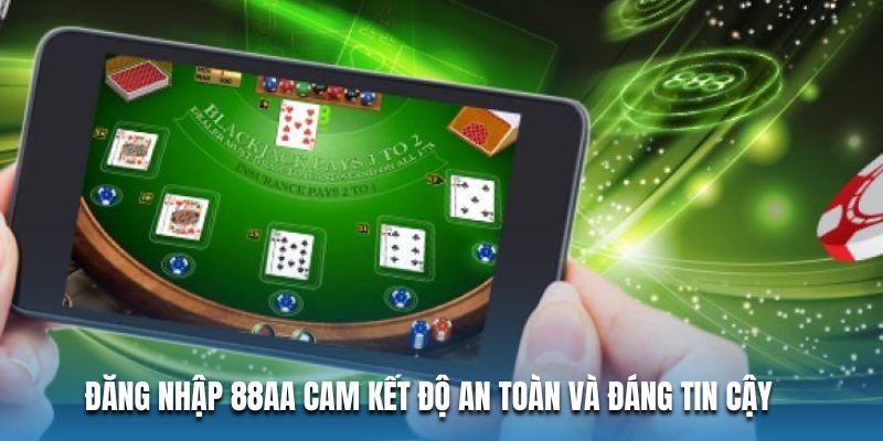 Đăng nhập 88AA cam kết độ an toàn và đáng tin cậy