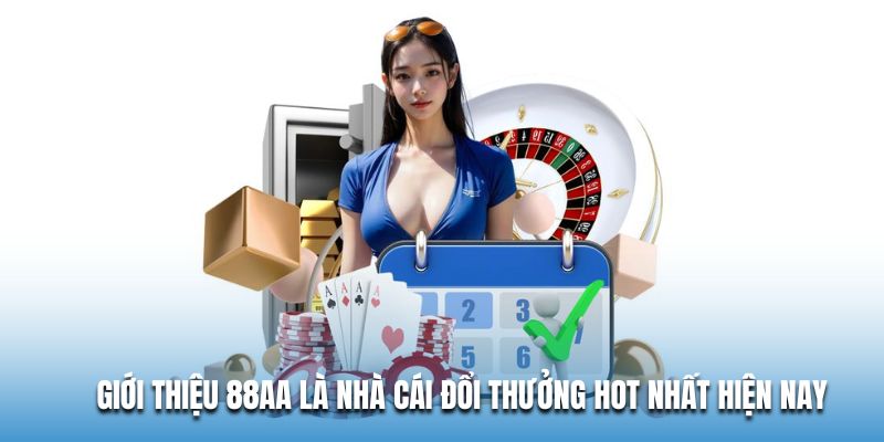 Giới thiệu 88AA là nhà cái đổi thưởng hot nhất hiện nay