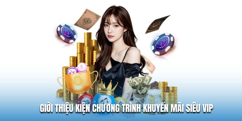 Giới thiệu sự kiện chương trình khuyến mãi siêu Vip