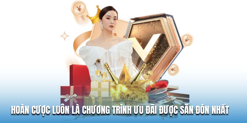 Hoàn cược luôn là chương trình ưu đãi được săn đón nhất