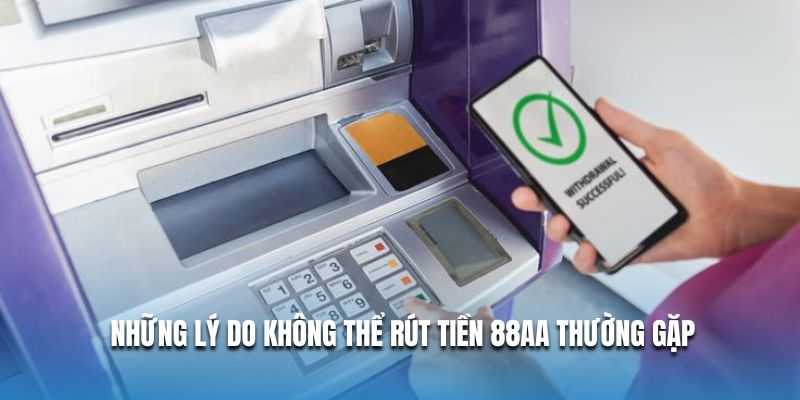 Những lý do không thể rút tiền 88AA thường gặp Những lý do không thể rút tiền 88AA thường gặp