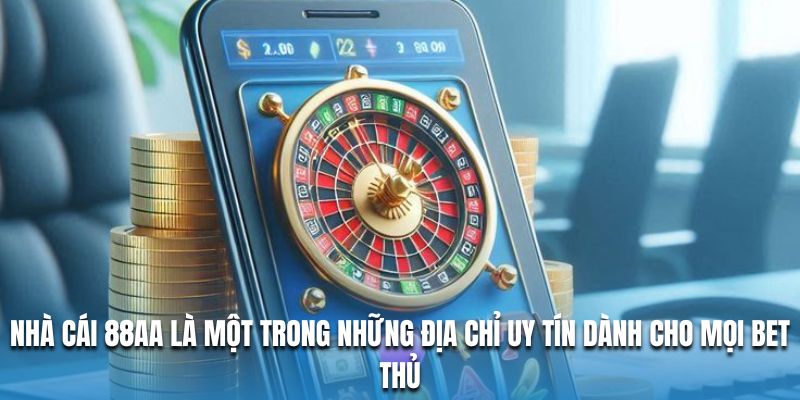 Nhà cái 88AA là một trong những địa chỉ uy tín dành cho mọi bet thủ