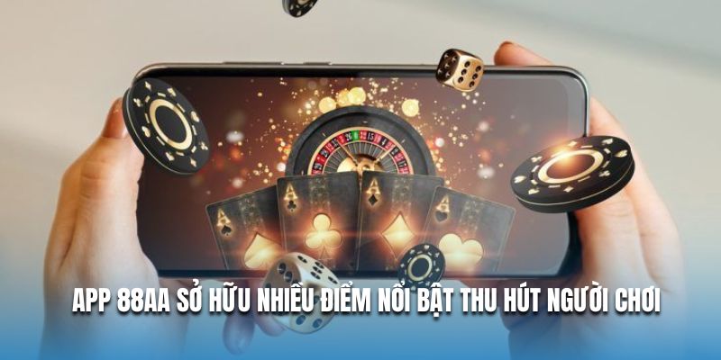 App 88AA sở hữu nhiều điểm nổi bật thu hút người chơi