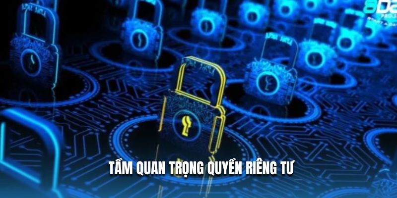 Tầm quan trọng quyền riêng tư