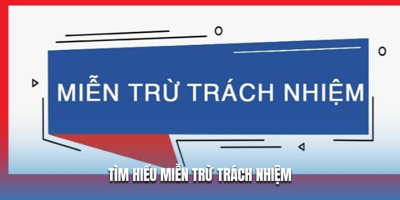 Tìm hiểu miễn trừ trách nhiệm